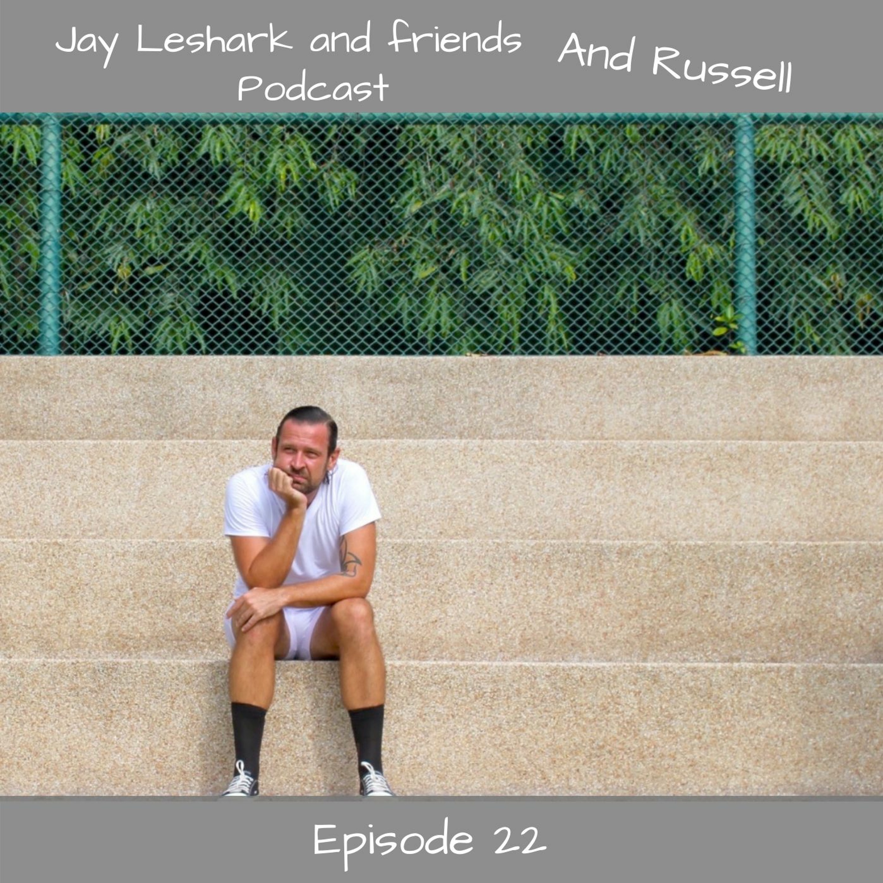 Jay leshark and friends, and Russell Podcast