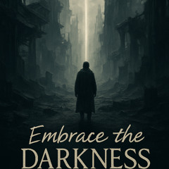 EMBRACE THE DARKNESS