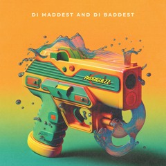 DI MADDEST AND DI BADDEST