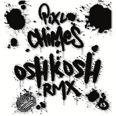 Pixl - Chimes (Osh-Kosh Remix) Free Download