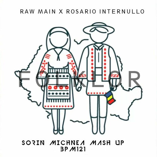 RAW MAIN X ROSARIO INTERNULLO -  FOLKLOR ( SORIN MICHNEA MASH UP ) 121