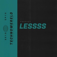 LESSSS | Techno Wereld Podcast SE10EP10