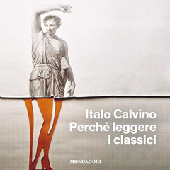 READ PDF ✔️ Perché leggere i classici by  Italo Calvino,Gabriele Calindri,Mondadori L