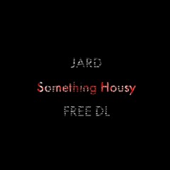 JARD - Something Housy (FREE DL)