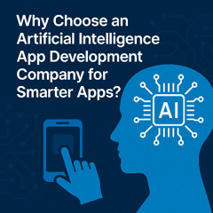 Why Choose an Artificial Intelligence App Development Company for Smarter Apps