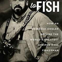 [GET] [EPUB KINDLE PDF EBOOK] Born To Fish: How an Obsessed Angler Became the World's
