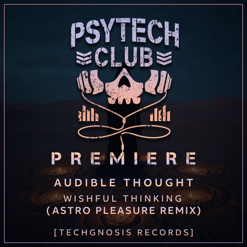 PREMIERE: Audible Thought - Wishful Thinking (Astro Pleasure Remix) [Techgnosis Records]