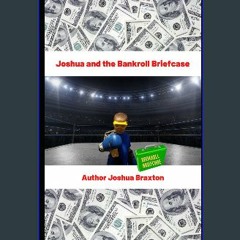 *DOWNLOAD$$ 📚 Joshua and the Bankroll Briefcase 'Full_Pages'
