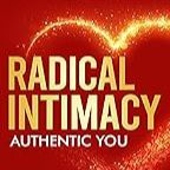 Get FREE B.o.o.k Radical Intimacy - Authentic You: Practical Ways For SIngles and Couples to Deepe