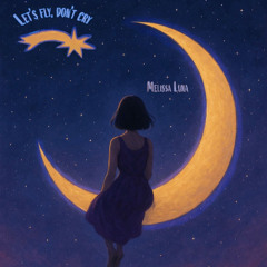 Pre - Save Teaser - Let's fly, don't cry - Melissa Luna