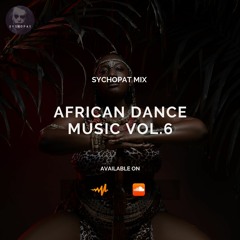 AFRICAN DANCE MUSIC MIX VOL. 6