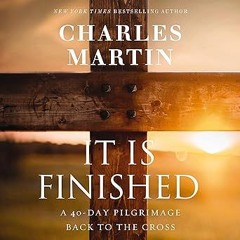⚡PDF⚡ It Is Finished: A 40-Day Pilgrimage Back to the Cross