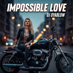 Impossible Love - DJ Dyablow
