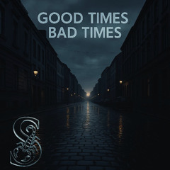 Good Times Bad Times