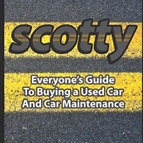 [GET] EBOOK 📄 Everyone's Guide to Buying a Used Car and Car Maintenance by  Scotty K