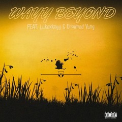 Way beyond Feat. Lukexkayy & Crowned Yung