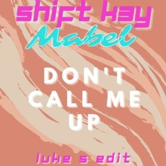 Shift K3Y x Mabel - Dont Call Me Up (Luke S Edit)