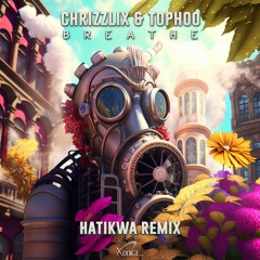 Chrizzlix & Tophoo - Breathe (Hatikwa Remix) (Preview)