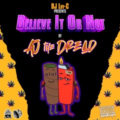 Believe It Or Not ft AJ The Dread (prod by DJ LayC)