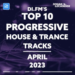 DI.FM Top 10 Progressive House & Trance Tracks April 2023