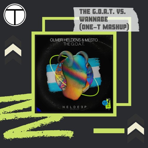 Oliver Heldens & Mesto Vs The Spice Girls - The G.O.A.T. Vs. Wannabe (ONE-T Mashup)(FREE DOWNLOAD)