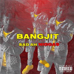 BangJit - Sad Ahh Niggas (VIDEO IN DESCRIPTION)