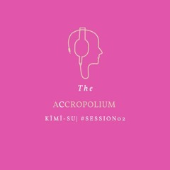 KïMï-Su : The Accropolium | #session02