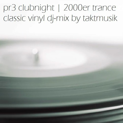 Taktmusik @ pr3 clubnight | 2000er Trance Classics Vinyl Mix | DJ Dean, Cosmic Gate, Beam Vs. Cirus