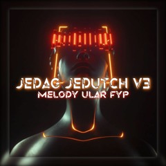 DJ JEDAG JEDUTCH V3 X MELODY ULAR 🐍