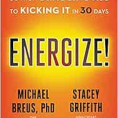 VIEW EPUB 🖋️ Energize!: Go from Dragging Ass to Kicking It in 30 Days by Michael Bre