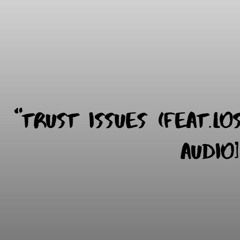 "Trust Issues" (Feat.LostHaise) [Official Audio]