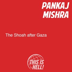 The Shoah After Gaza / Pankaj Mishra