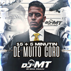 15 + 5 MINUTIN DE MUITO CORO [[ DJ MT DE N. IGUAÇU ]].m4a