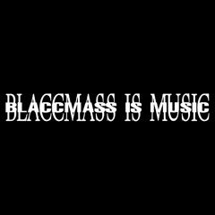 BLACCMASS IS MUSIC
