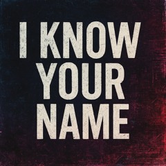 I know your name