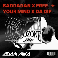 Baddadan X Free Your Mind X Da Dip (Adam Mika Edit)