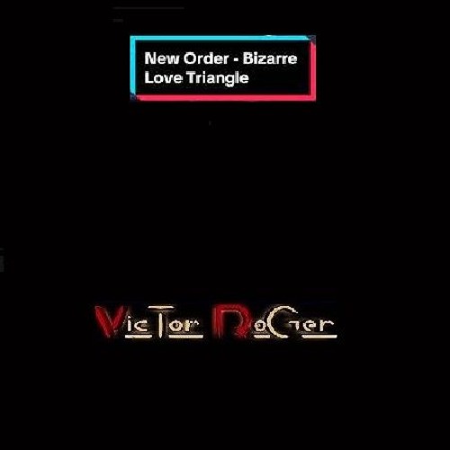 New Order - Bizarre Love Triangle - Victor Roger Groovedit 2024