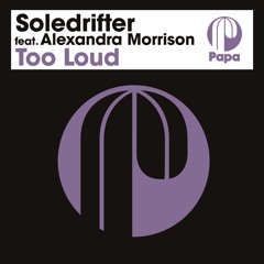 Soledrifter feat. Alexandra Morrison - Too Loud (Original Mix)