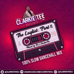 The Laylist: Part II - 100% SLOW DANCEHALL - @ClarkieTeeDJ #ValentinesDay