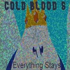 COLD BLOOD S - EVERYTHING STAYS