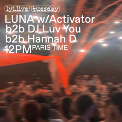 Live at LUNA Blessings x Ultraviolet 𝓟𝓻𝓲𝓭𝓮 w/ Activator b2b DJ Luv You b2b Hannah D Ξ LYL Radio