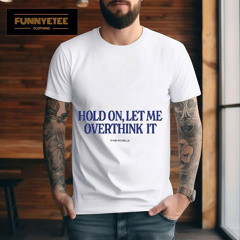 Hold On Let Me Overthink It Piper Rockelle Shirt