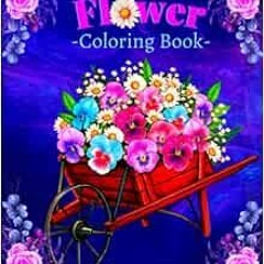 Read KINDLE PDF EBOOK EPUB Flower Coloring Book: Beautiful Bouquets Garden Patterns and Variety of F