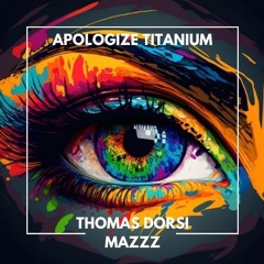 Apologize Titanium (Mazzz & Thomas Dorsi) (Pitched for Copyright)