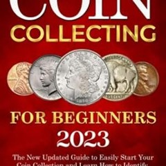 🍻Read *Book* Coin Collecting for Beginners 2023 The New Updated Guide to Easily Sta 🍻