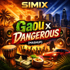 SIMIX - Gaou x Dangerous (Mashup)