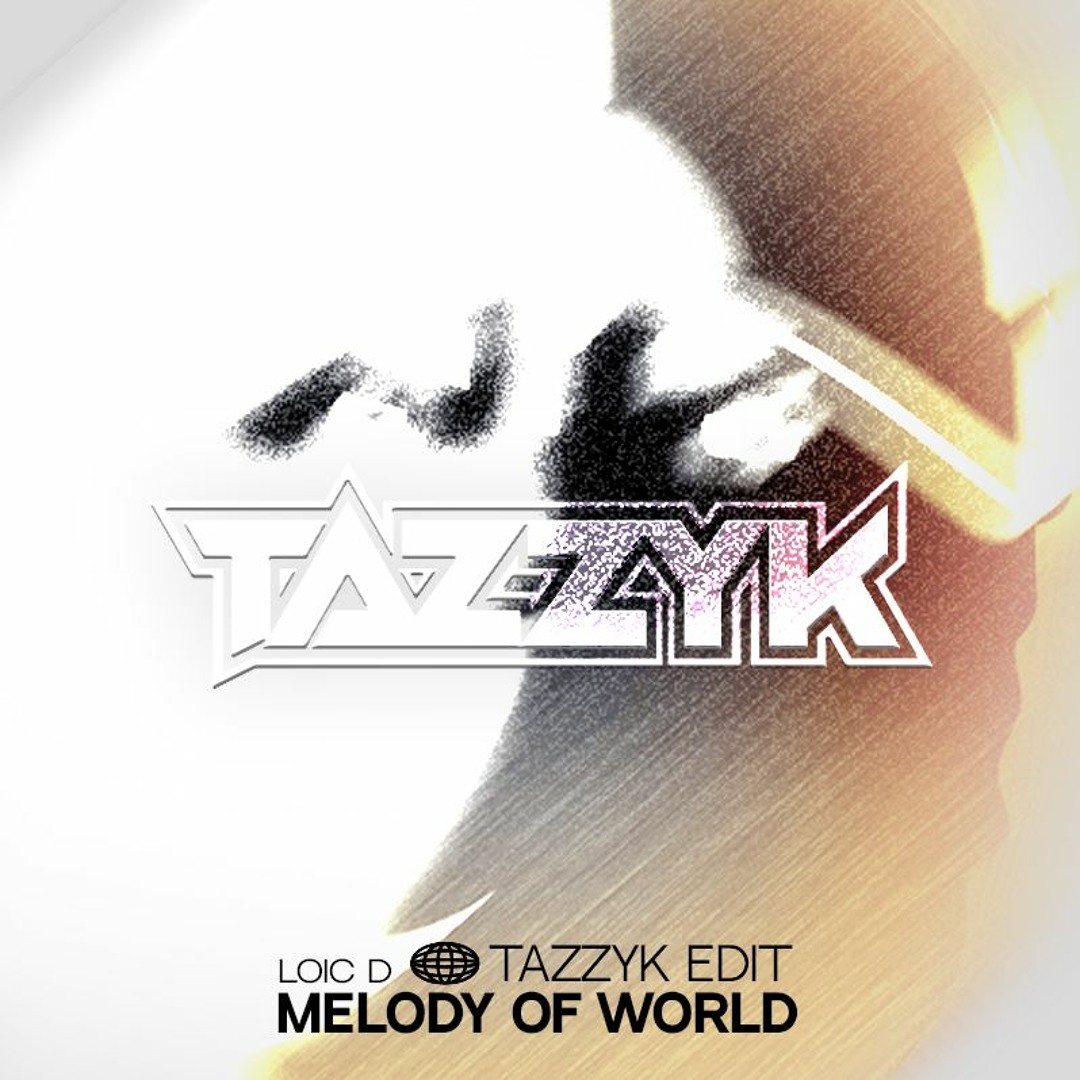 Stream Loic D - Melody Of World (Tazzyk Edit) by Tazzyk | Listen 