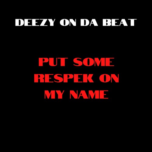 Deezy On Da Beat - Put Some Respek On My Name