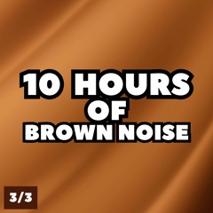 10 Hours of Brown Noise, Pt. 182