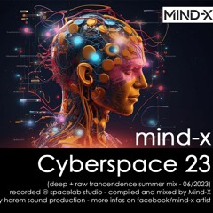 Mind-X  "Cyberspace 23" (Deep raw trancendence summer 2023 mix)